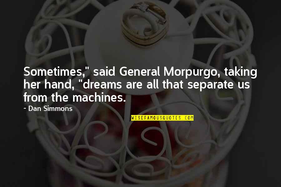 Inspirational Business Leadership Quotes By Dan Simmons: Sometimes," said General Morpurgo, taking her hand, "dreams