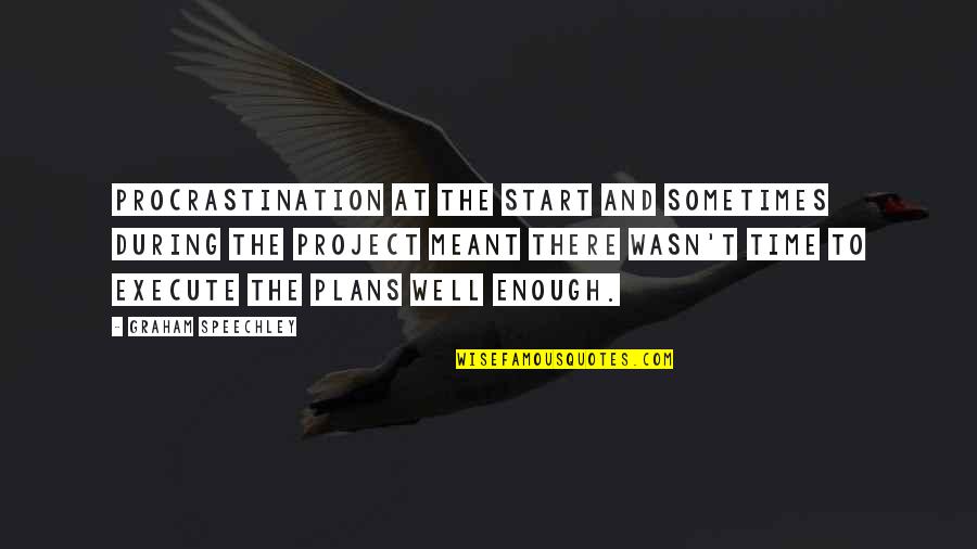 Inspirational Business Leadership Quotes By Graham Speechley: Procrastination at the start and sometimes during the