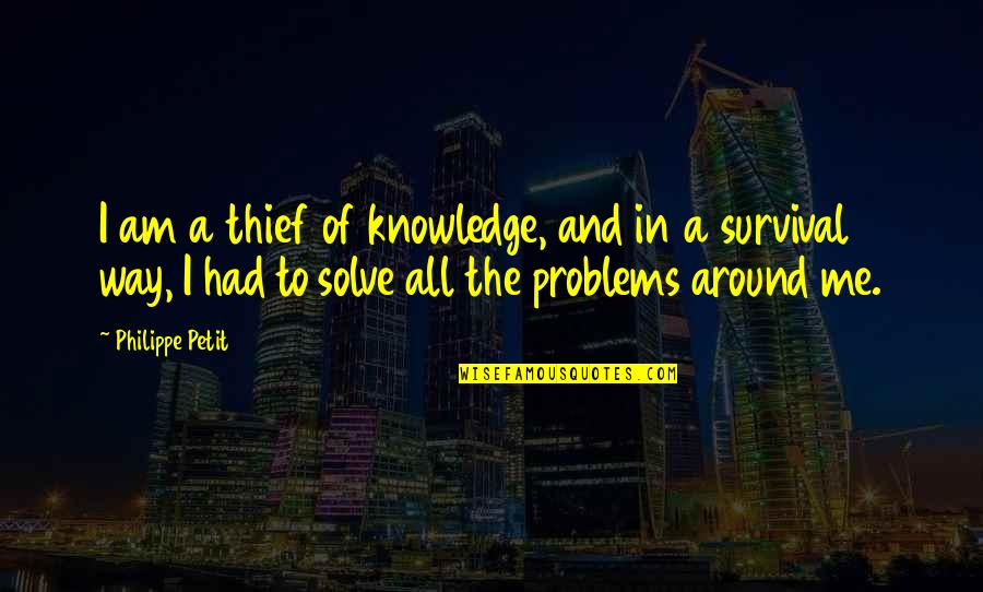 Inspirational Business Leadership Quotes By Philippe Petit: I am a thief of knowledge, and in