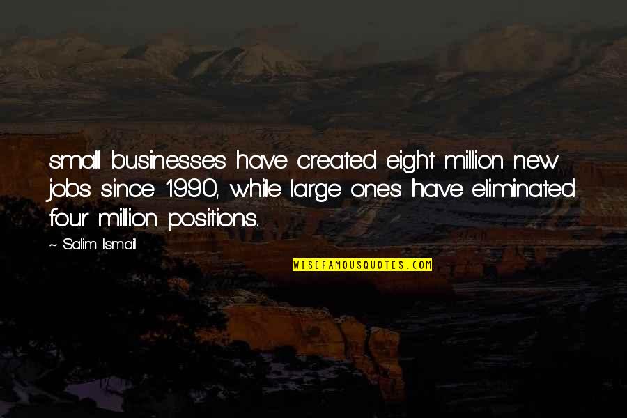 Inspirational Business Transformation Quotes By Salim Ismail: small businesses have created eight million new jobs