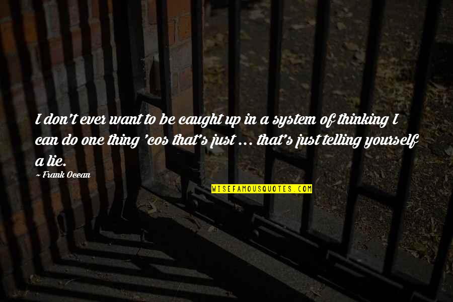 Inspirational Cages Quotes By Frank Ocean: I don't ever want to be caught up