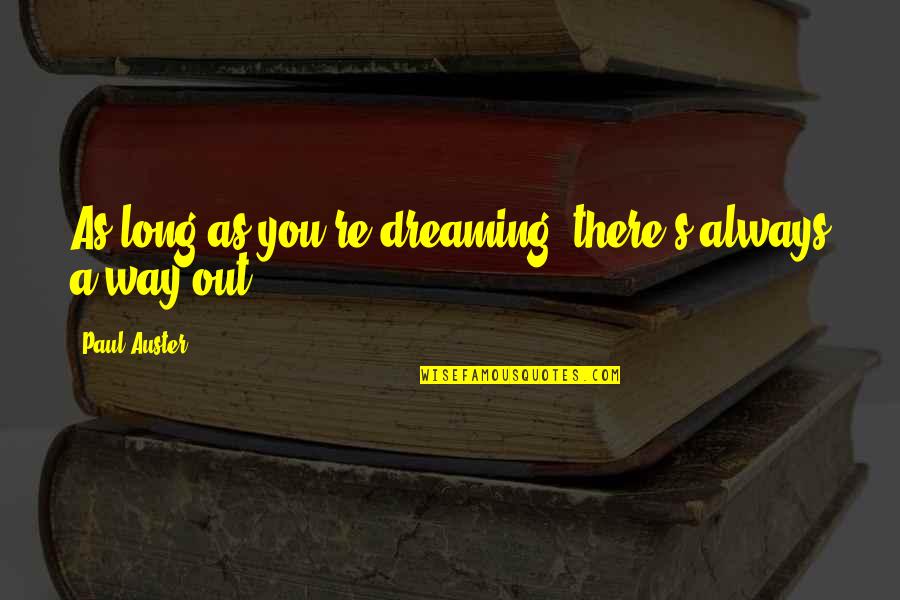 Inspirational Call Center Quotes By Paul Auster: As long as you're dreaming, there's always a