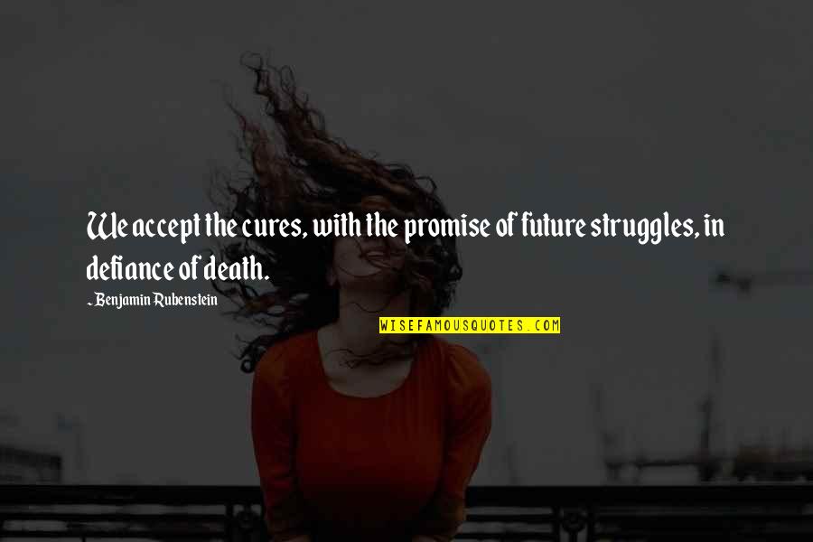 Inspirational Cancer Quotes By Benjamin Rubenstein: We accept the cures, with the promise of