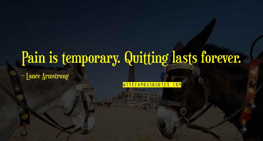 Inspirational Cancer Quotes By Lance Armstrong: Pain is temporary. Quitting lasts forever.