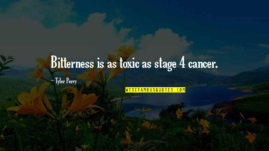 Inspirational Cancer Quotes By Tyler Perry: Bitterness is as toxic as stage 4 cancer.