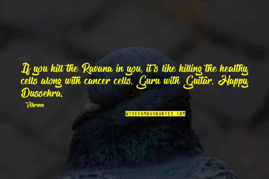 Inspirational Cancer Quotes By Vikrmn: If you kill the Ravana in you, it's