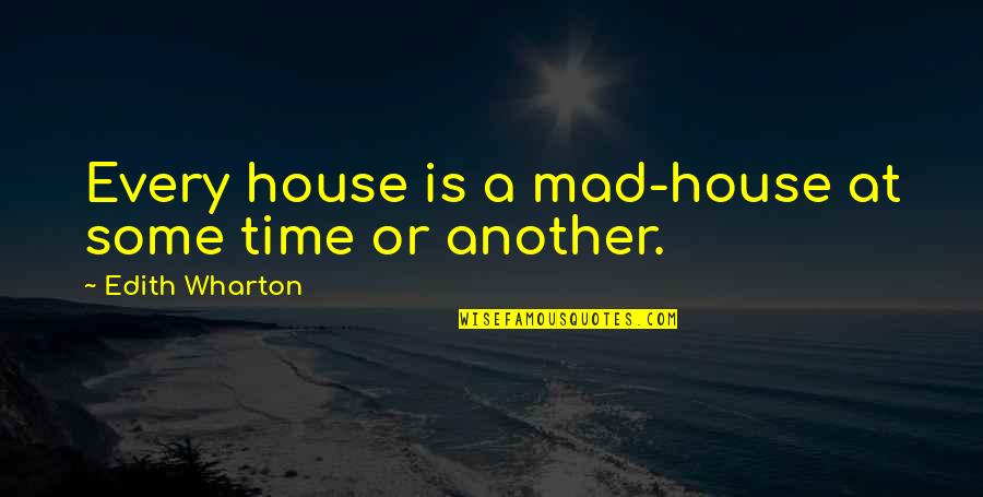 Inspirational Cancer Research Quotes By Edith Wharton: Every house is a mad-house at some time