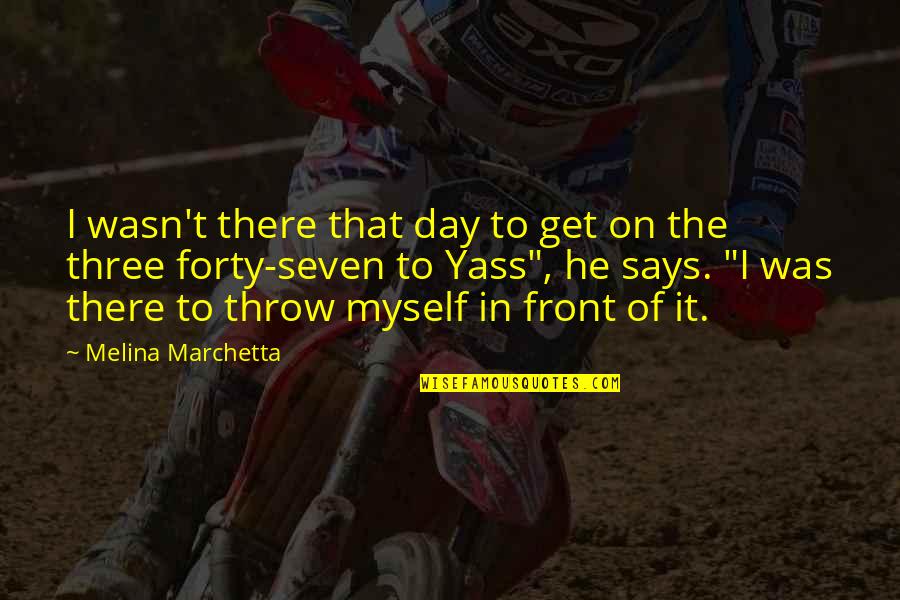 Inspirational Candlelight Quotes By Melina Marchetta: I wasn't there that day to get on Inspirational Candlelight Quotes By Melina Marchetta: I wasn't there that day to get on