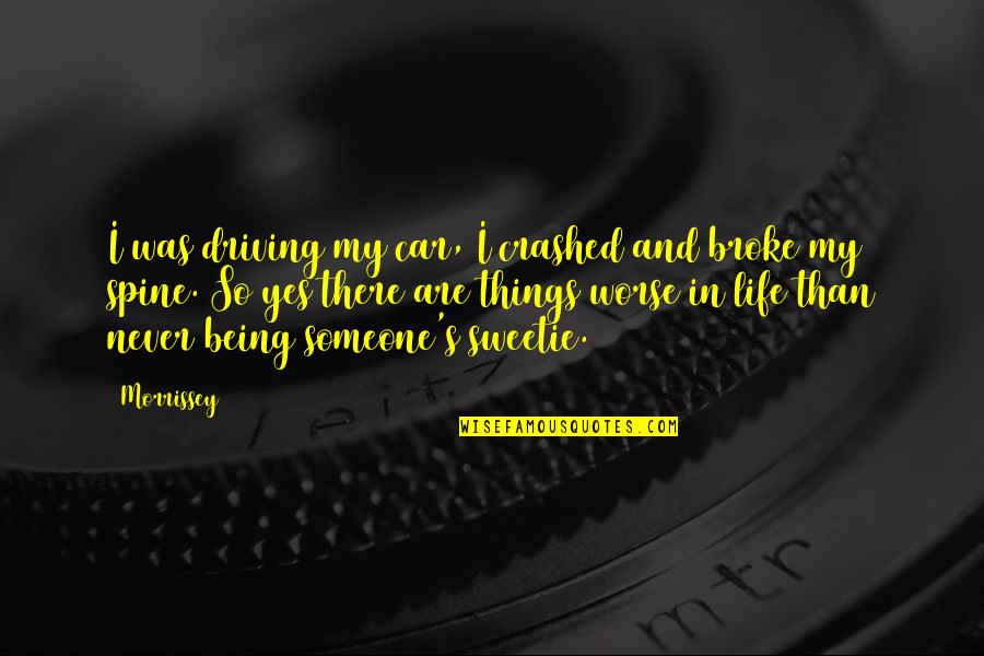 Inspirational Car Quotes By Morrissey: I was driving my car, I crashed and Inspirational Car Quotes By Morrissey: I was driving my car, I crashed and