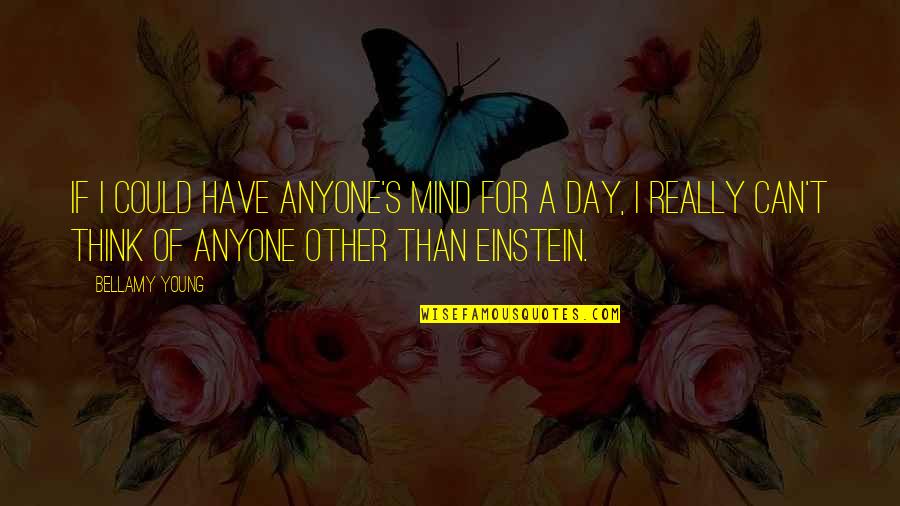 Inspirational Career Change Quotes By Bellamy Young: If I could have anyone's mind for a