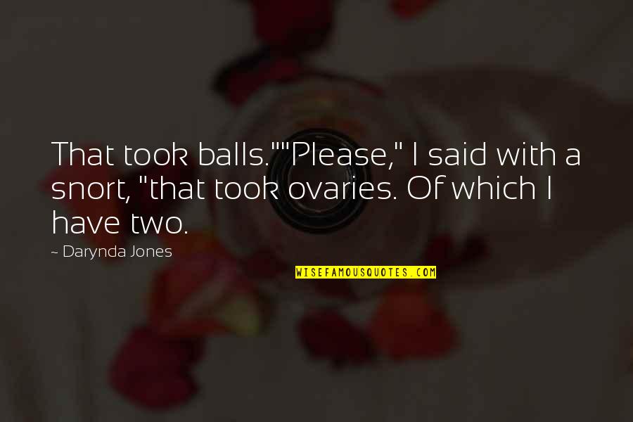 Inspirational Career Path Quotes By Darynda Jones: That took balls.""Please," I said with a snort, Inspirational Career Path Quotes By Darynda Jones: That took balls.""Please," I said with a snort,