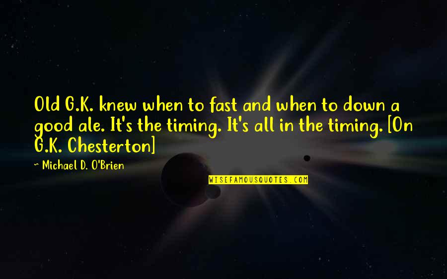 Inspirational Career Path Quotes By Michael D. O'Brien: Old G.K. knew when to fast and when Inspirational Career Path Quotes By Michael D. O'Brien: Old G.K. knew when to fast and when