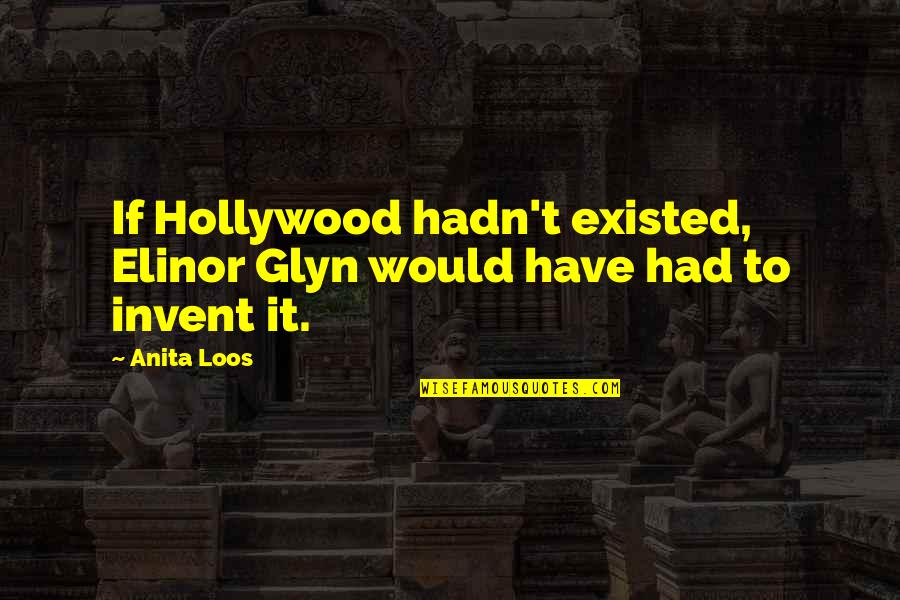 Inspirational Caution Quotes By Anita Loos: If Hollywood hadn't existed, Elinor Glyn would have