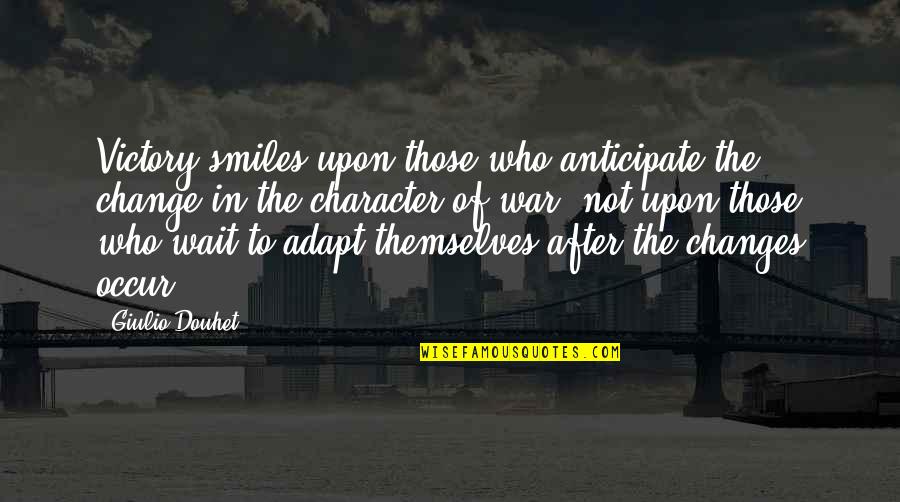 Inspirational Caution Quotes By Giulio Douhet: Victory smiles upon those who anticipate the change