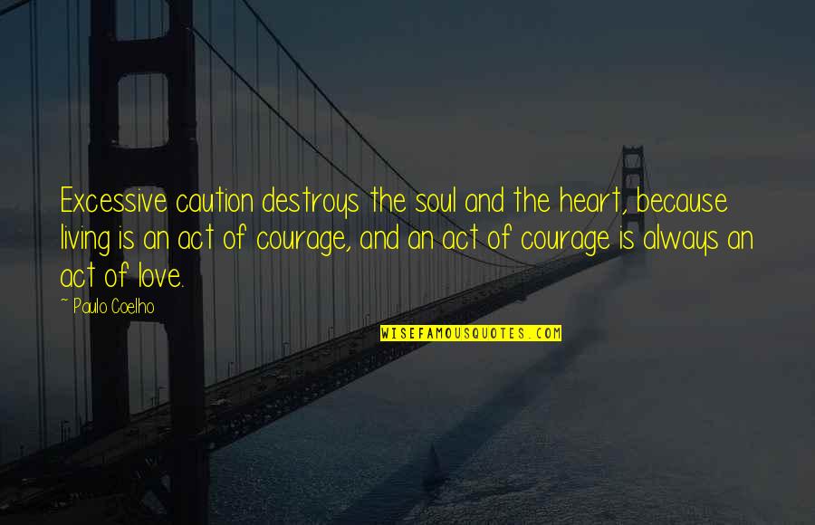 Inspirational Caution Quotes By Paulo Coelho: Excessive caution destroys the soul and the heart,
