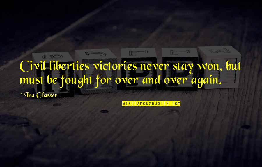 Inspirational Celestial Quotes By Ira Glasser: Civil liberties victories never stay won, but must