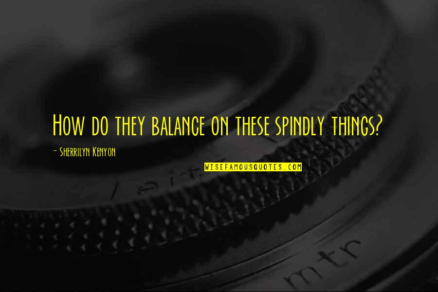 Inspirational Celtic Fc Quotes By Sherrilyn Kenyon: How do they balance on these spindly things?
