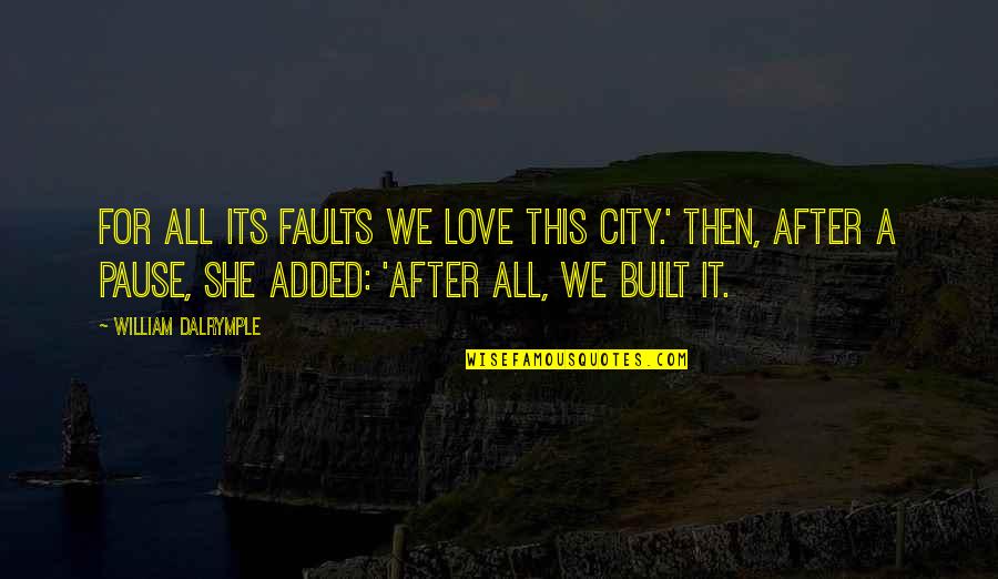 Inspirational Celtic Quotes By William Dalrymple: For all its faults we love this city.'