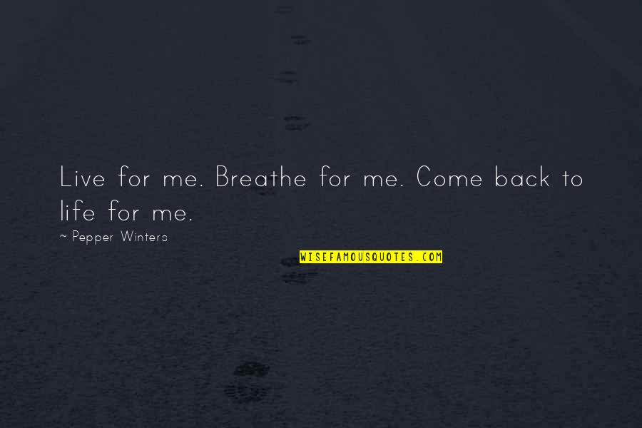 Inspirational Chalk Quotes By Pepper Winters: Live for me. Breathe for me. Come back