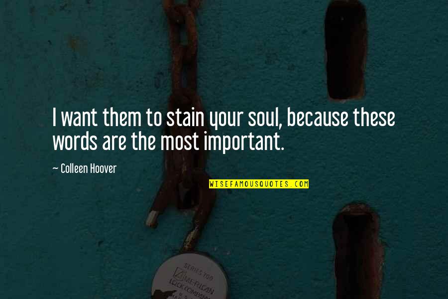 Inspirational Change Quote Quotes By Colleen Hoover: I want them to stain your soul, because