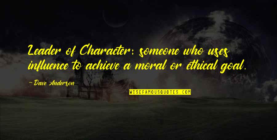 Inspirational Character Quotes By Dave Anderson: Leader of Character: someone who uses influence to