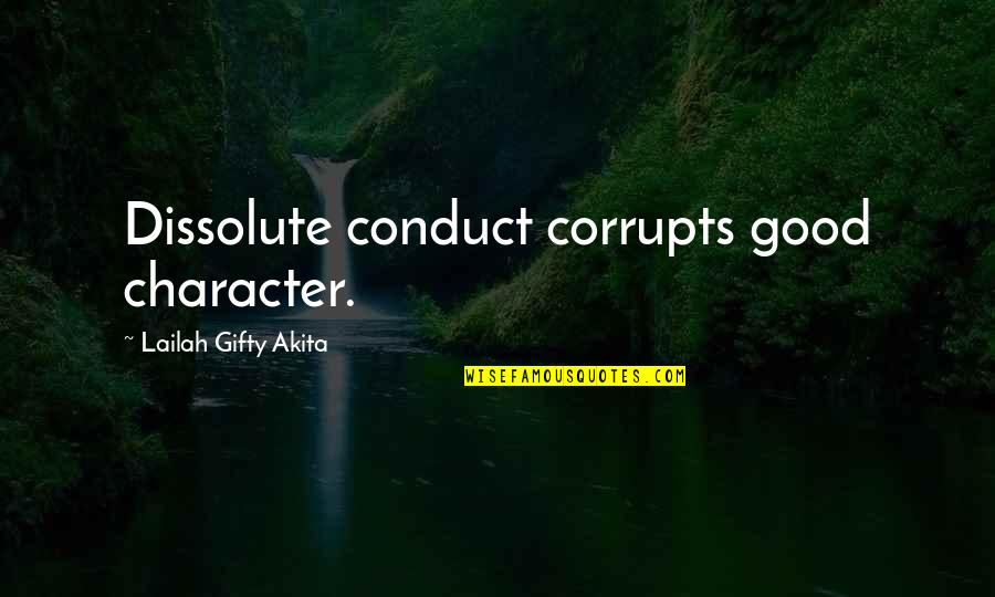 Inspirational Character Quotes By Lailah Gifty Akita: Dissolute conduct corrupts good character. Inspirational Character Quotes By Lailah Gifty Akita: Dissolute conduct corrupts good character.