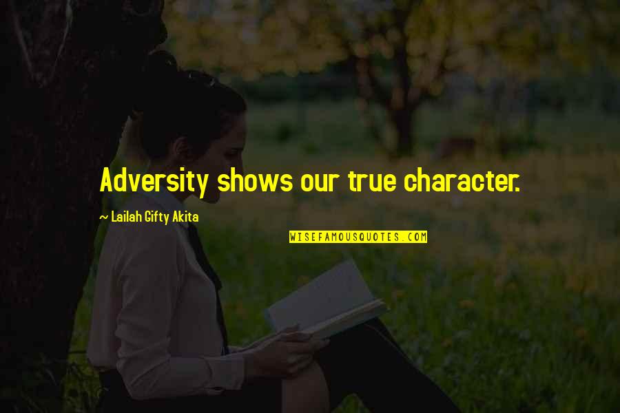 Inspirational Character Quotes By Lailah Gifty Akita: Adversity shows our true character. Inspirational Character Quotes By Lailah Gifty Akita: Adversity shows our true character.