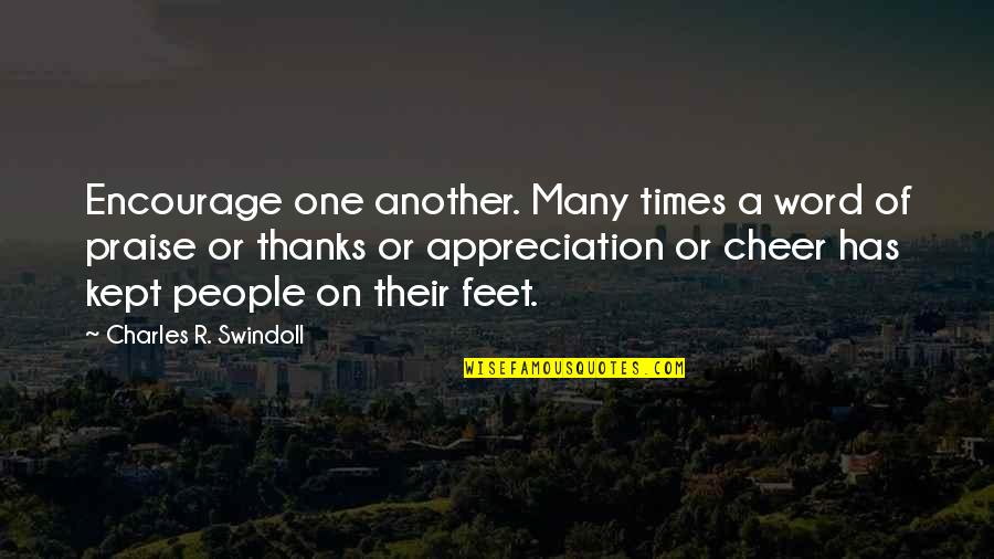 Inspirational Cheer Quotes By Charles R. Swindoll: Encourage one another. Many times a word of Inspirational Cheer Quotes By Charles R. Swindoll: Encourage one another. Many times a word of