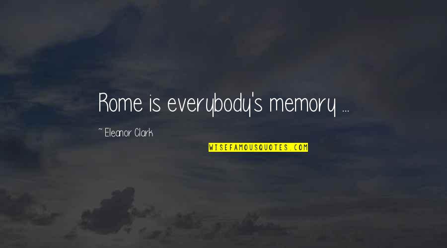 Inspirational Cheer Quotes By Eleanor Clark: Rome is everybody's memory ...