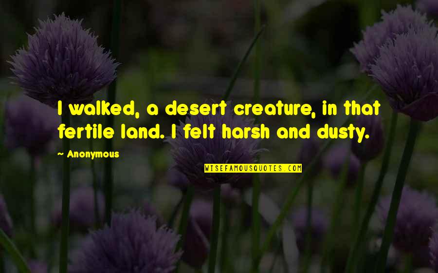 Inspirational Cheer Team Quotes By Anonymous: I walked, a desert creature, in that fertile