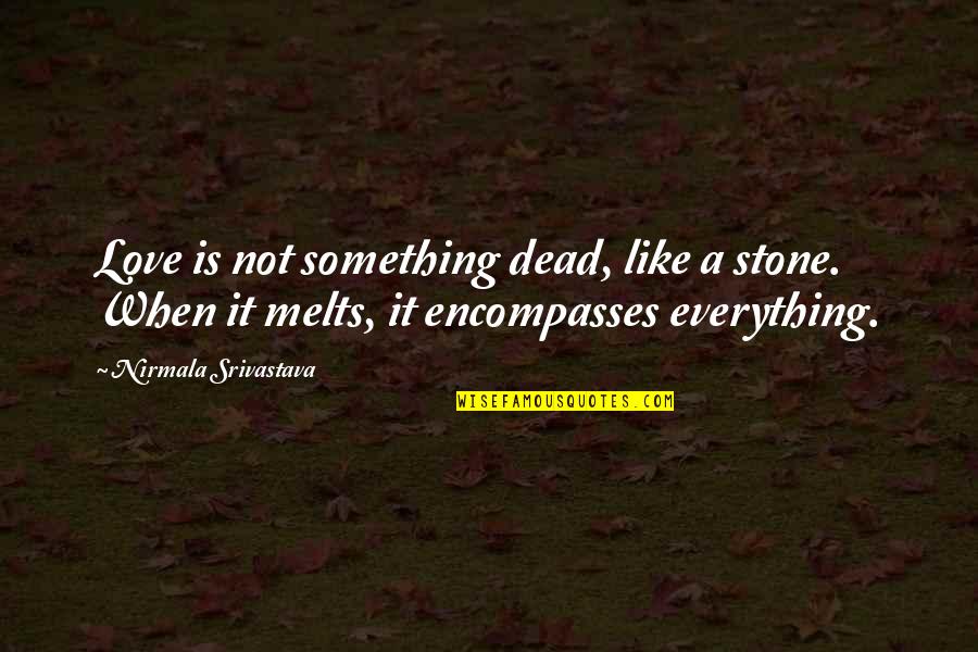 Inspirational Cheer Team Quotes By Nirmala Srivastava: Love is not something dead, like a stone. Inspirational Cheer Team Quotes By Nirmala Srivastava: Love is not something dead, like a stone.