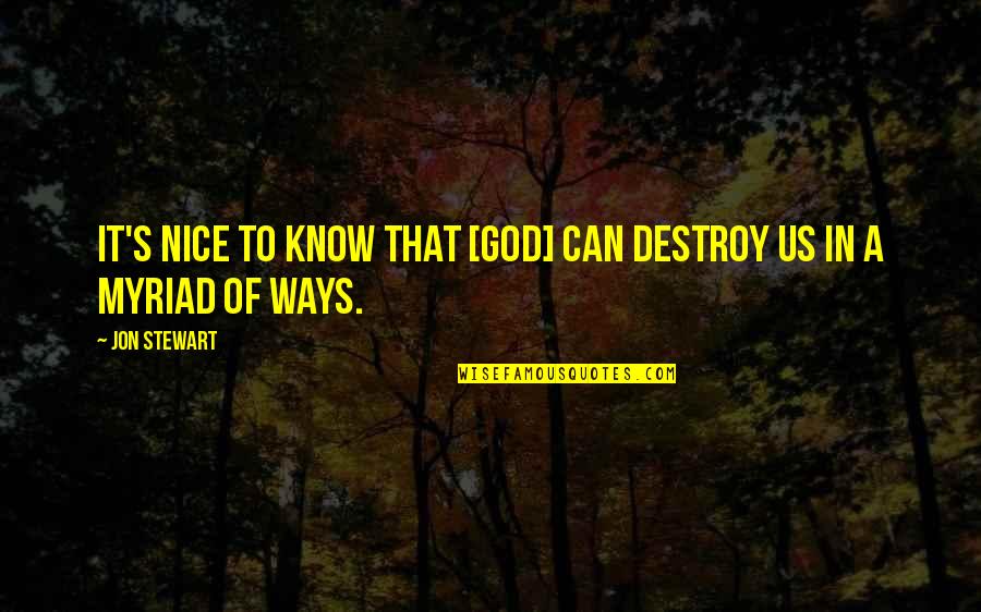 Inspirational Cheerful Quotes By Jon Stewart: It's nice to know that [God] can destroy