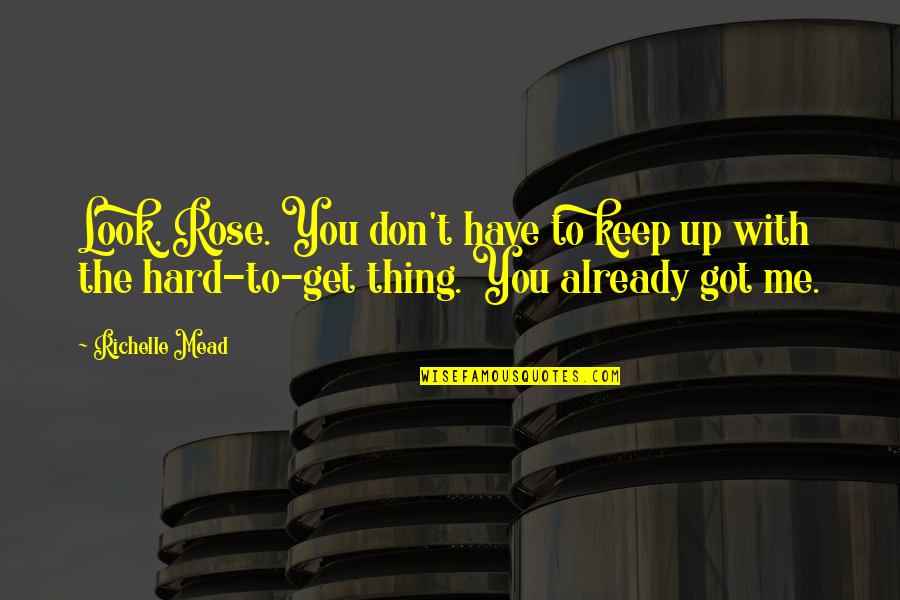 Inspirational Cheerful Quotes By Richelle Mead: Look, Rose. You don't have to keep up Inspirational Cheerful Quotes By Richelle Mead: Look, Rose. You don't have to keep up