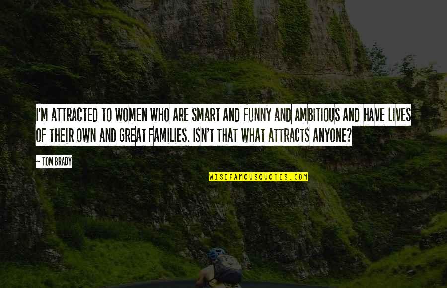 Inspirational Cheetah Quotes By Tom Brady: I'm attracted to women who are smart and