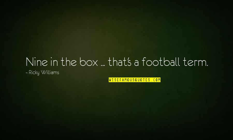 Inspirational Chemo Quotes By Ricky Williams: Nine in the box ... that's a football Inspirational Chemo Quotes By Ricky Williams: Nine in the box ... that's a football