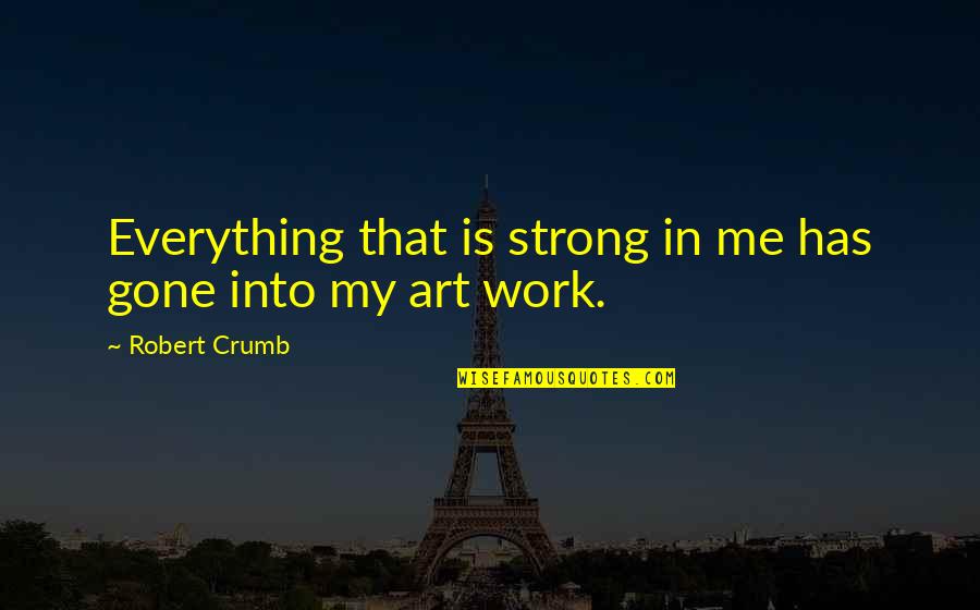 Inspirational Chemo Quotes By Robert Crumb: Everything that is strong in me has gone