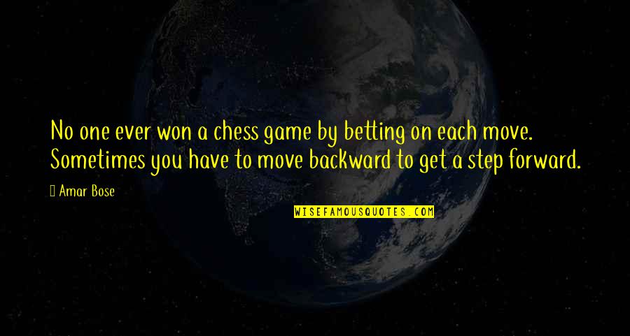 Inspirational Chess Quotes By Amar Bose: No one ever won a chess game by