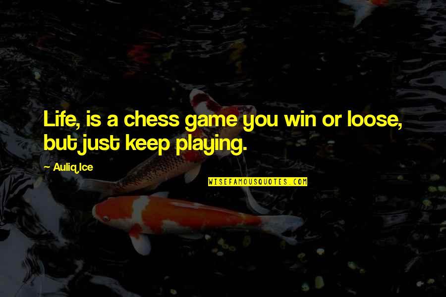 Inspirational Chess Quotes By Auliq Ice: Life, is a chess game you win or