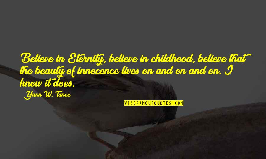 Inspirational Child Abuse Quotes By Yann W. Tanoe: Believe in Eternity, believe in childhood, believe that