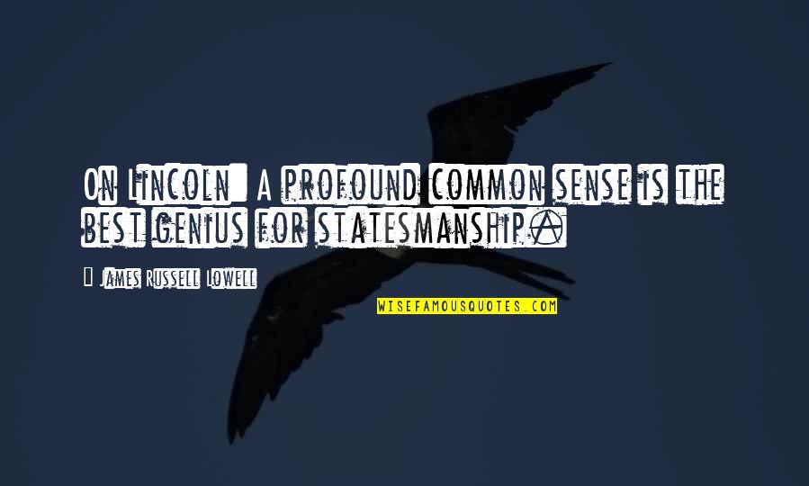 Inspirational Childcare Quotes By James Russell Lowell: On Lincoln: A profound common sense is the