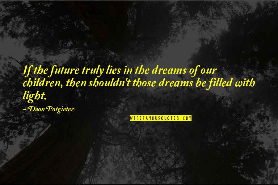 Inspirational Childhood Quotes By Deon Potgieter: If the future truly lies in the dreams