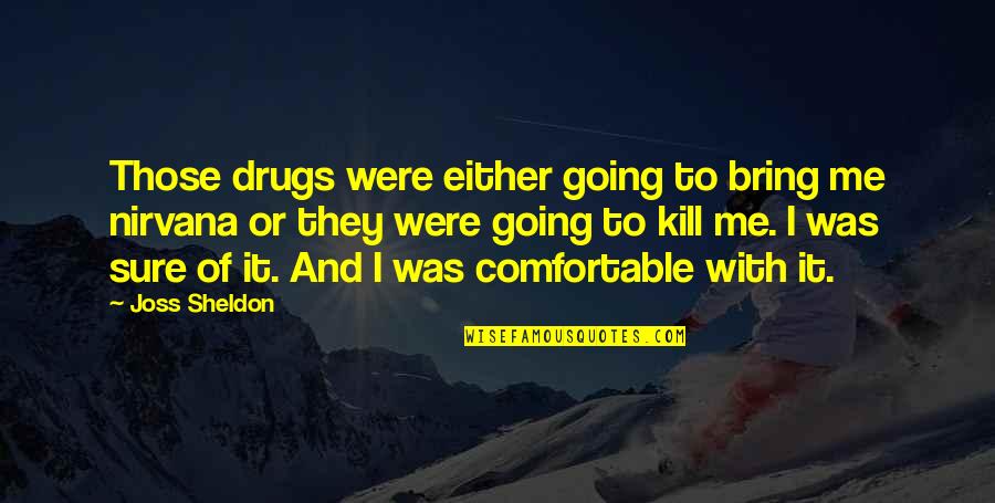Inspirational Childhood Quotes By Joss Sheldon: Those drugs were either going to bring me