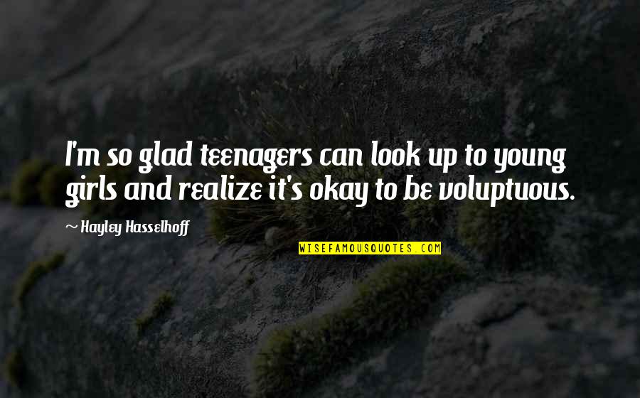 Inspirational Childless Quotes By Hayley Hasselhoff: I'm so glad teenagers can look up to