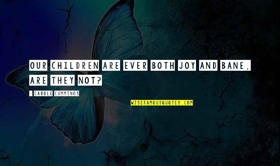 Inspirational Children's Quotes By Carole Cummings: Our children are ever both joy and bane,