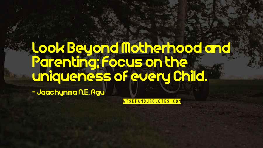 Inspirational Children's Quotes By Jaachynma N.E. Agu: Look Beyond Motherhood and Parenting; Focus on the