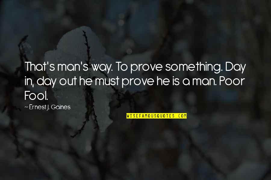 Inspirational Chocolates Quotes By Ernest J. Gaines: That's man's way. To prove something. Day in, Inspirational Chocolates Quotes By Ernest J. Gaines: That's man's way. To prove something. Day in,