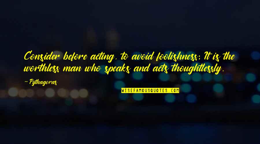 Inspirational Chocolates Quotes By Pythagoras: Consider before acting, to avoid foolishness: It is Inspirational Chocolates Quotes By Pythagoras: Consider before acting, to avoid foolishness: It is