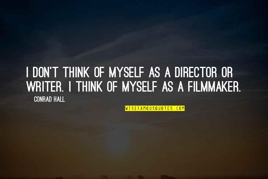 Inspirational Christian Dance Quotes By Conrad Hall: I don't think of myself as a director