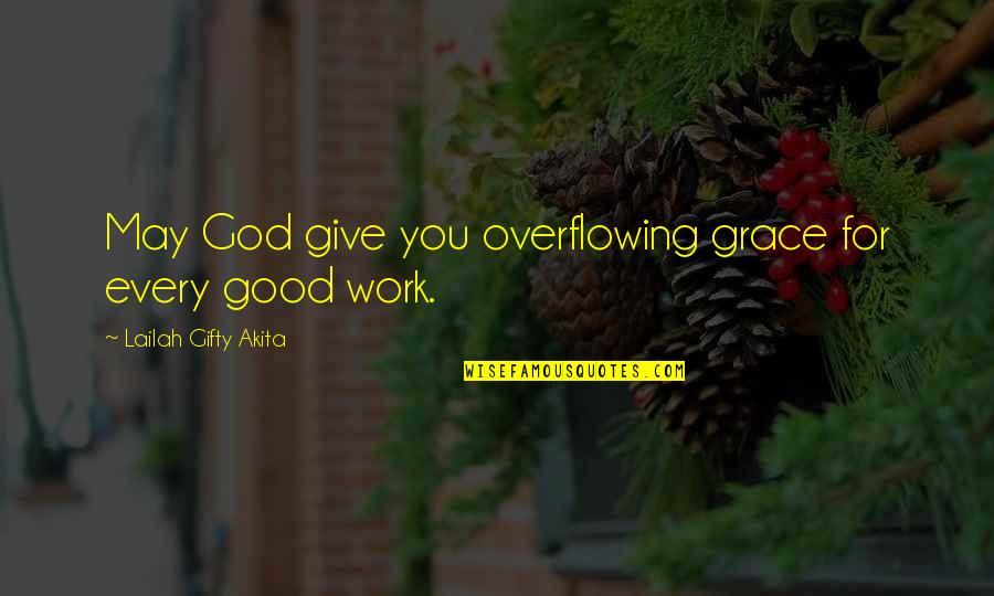 Inspirational Christian Life Quotes By Lailah Gifty Akita: May God give you overflowing grace for every