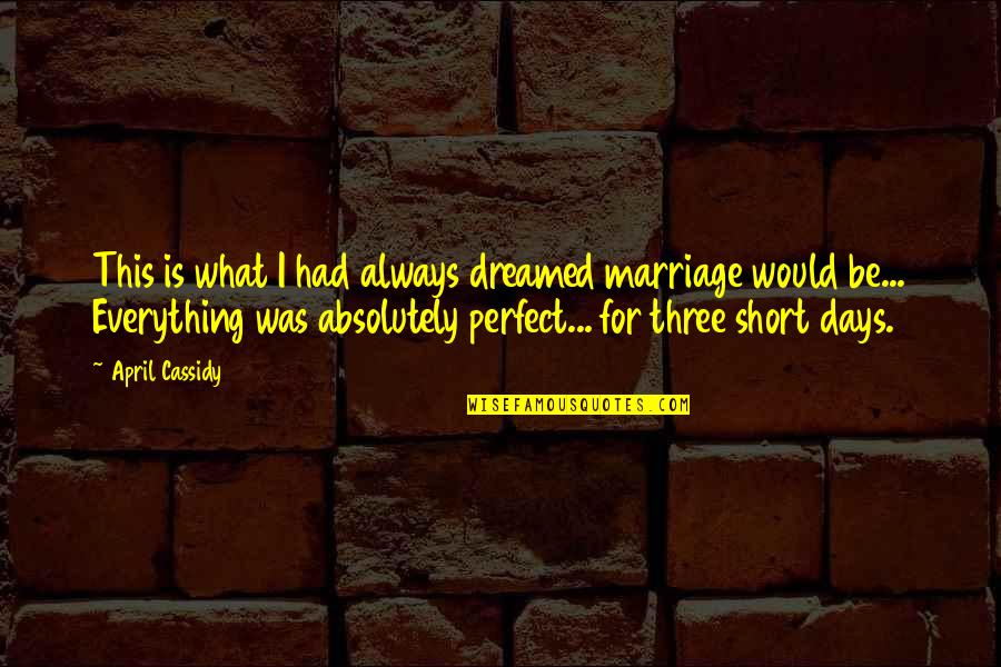 Inspirational Christian Marriage Quotes By April Cassidy: This is what I had always dreamed marriage Inspirational Christian Marriage Quotes By April Cassidy: This is what I had always dreamed marriage